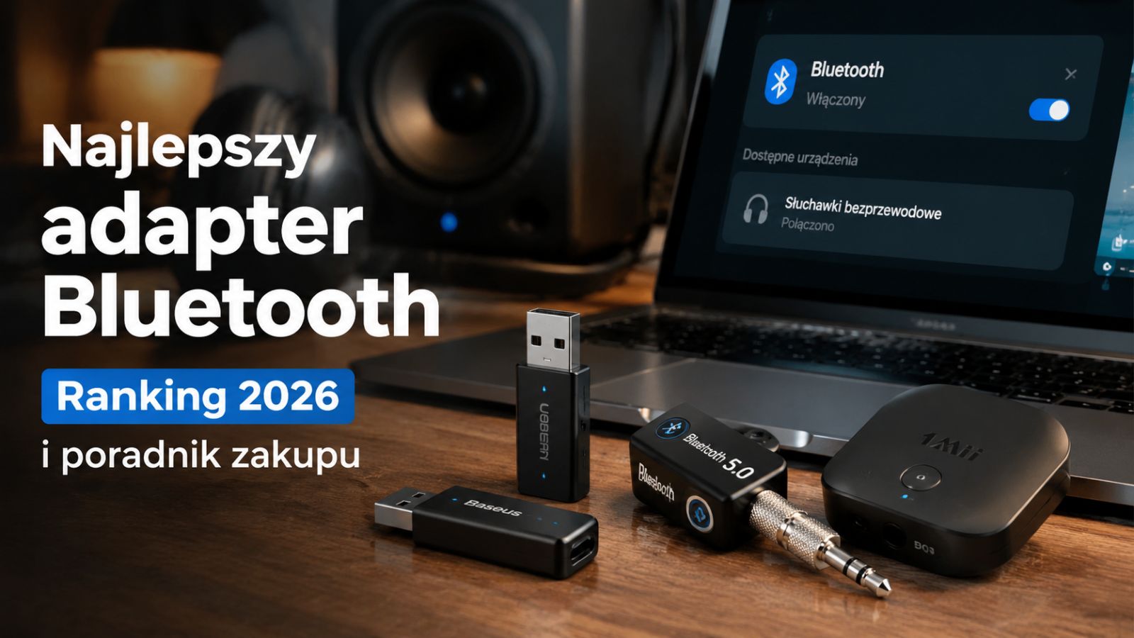 Najlepszy adapter Bluetooth – Ranking 2026 i poradnik zakupu