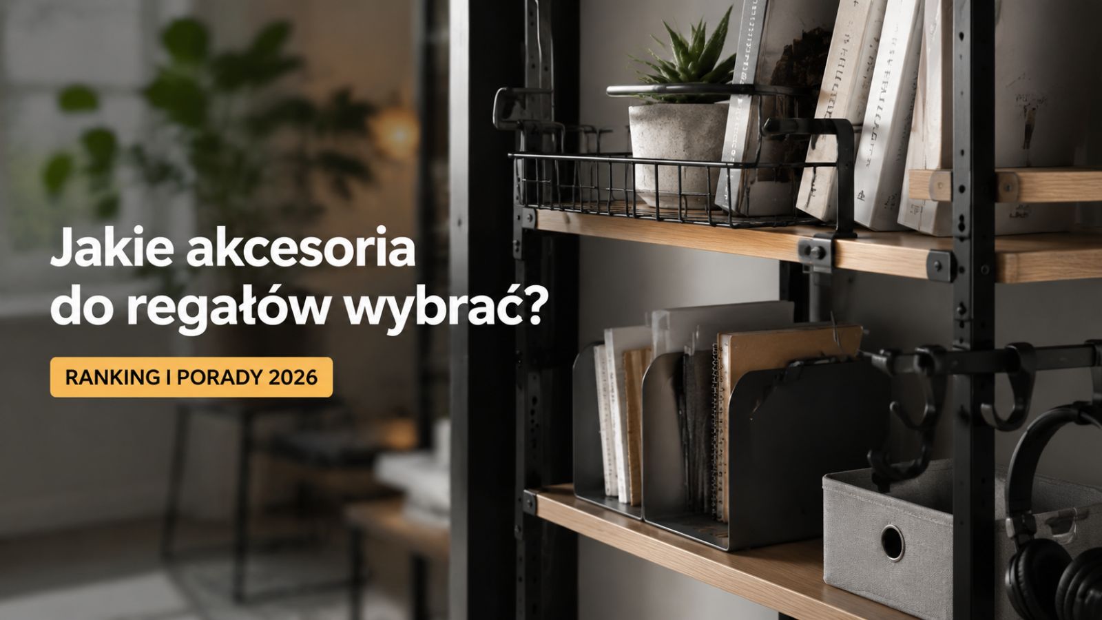 Jakie akcesoria do regałów wybrać? Ranking i porady 2026