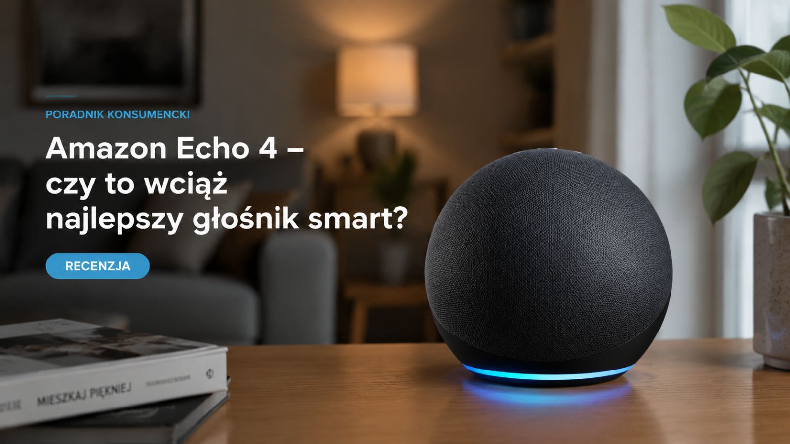 Amazon Echo 4 – czy to wciąż najlepszy głośnik smart? Recenzja
