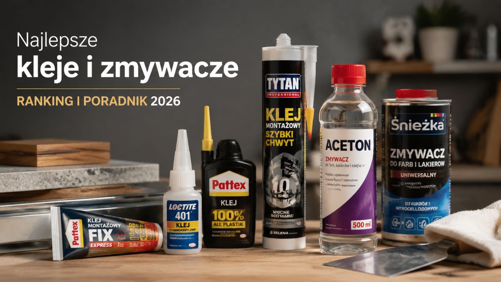 Najlepsze kleje i zmywacze – ranking i poradnik 2026