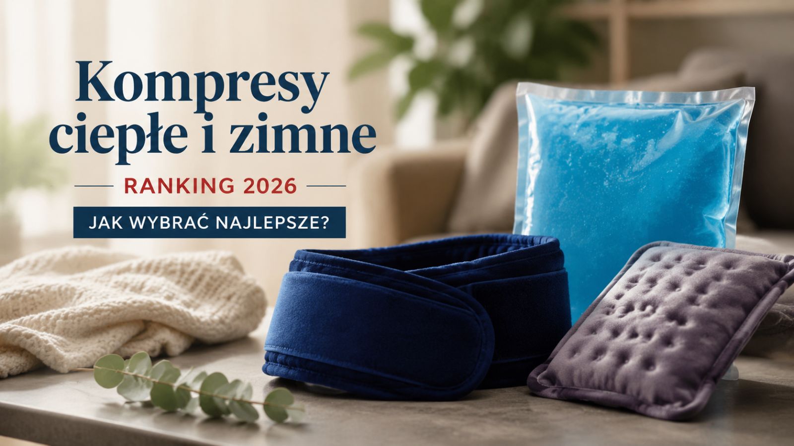 Kompresy ciepłe i zimne – ranking 2026. Jak wybrać najlepsze?