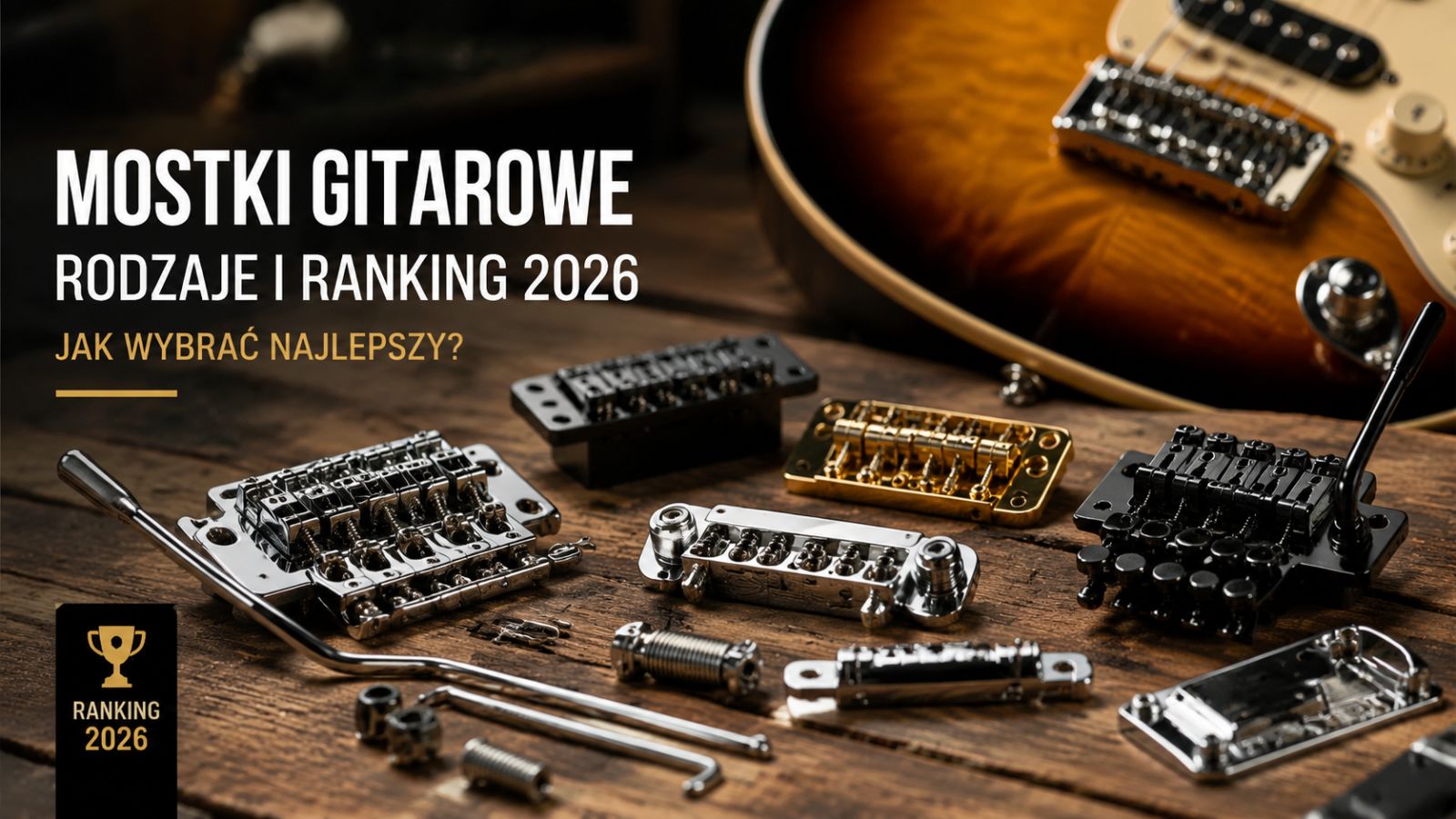 Mostki gitarowe – rodzaje i ranking 2026. Jak wybrać najlepszy?