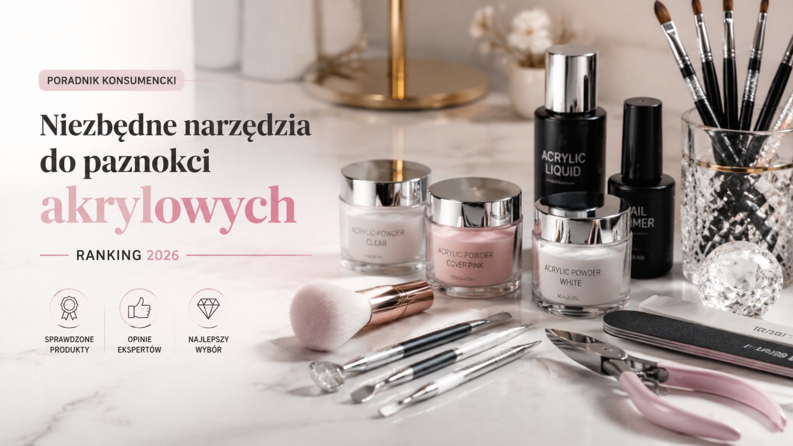 Niezbędne narzędzia do paznokci akrylowych – ranking 2026