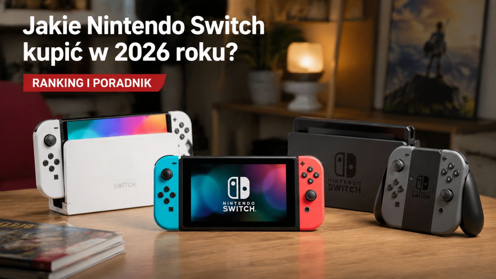 Jakie Nintendo Switch kupić w 2026 roku? Ranking i poradnik