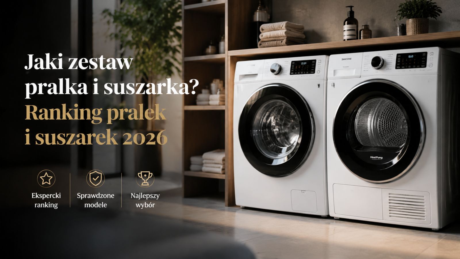 Jaki zestaw pralka i suszarka? Ranking pralek i suszarek 2026
