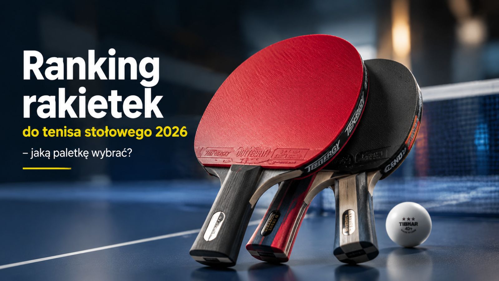 Ranking rakietek do tenisa stołowego 2026 – jaką paletkę wybrać?